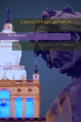 A Necessity, Like Laughter A Kansas City Thriller by P. K. Roman
