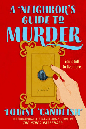 A Neighbor's Guide to Murder - A Novel by Louise Candlish