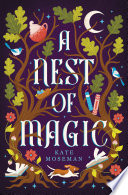 A Nest of Magic by Kate Moseman