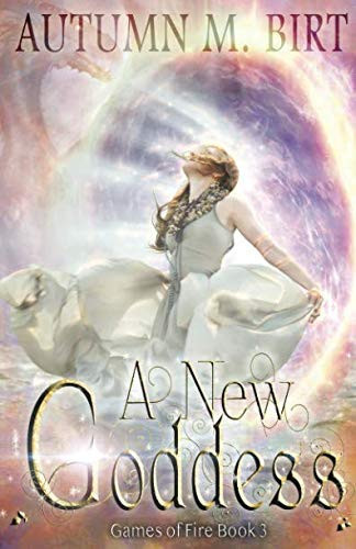 A New Goddess Elemental Magic and Epic Fantasy Adventure by AUTUMN M. BIRT