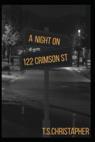 A Night On 122 Crimsion St: A Dark College Thriller About Secrets,Obsession, and Murder by Christapher, T.S.