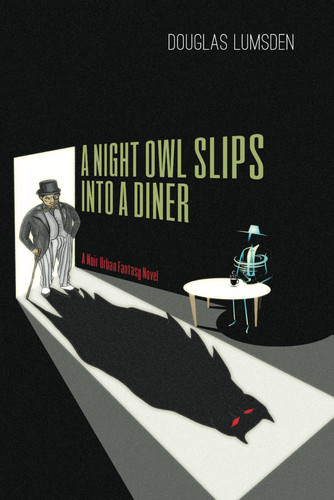 A Night Owl Slips into a Diner: A Noir Urban Fantasy Novel (Alexander Southerland, P.I.) by Lumsden, Douglas