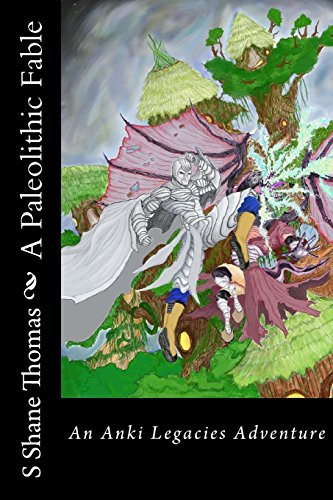 A Paleolithic Fable An Anki Legacies High Fantasy for Young Adults by S Thomas