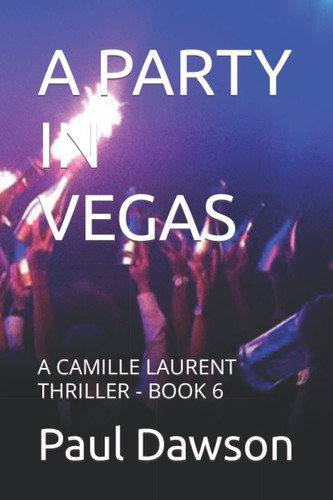 A Party in Vegas A Camille Laurent Thriller - Book 6 by Paul Dawson