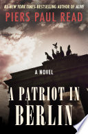 A Patriot in Berlin by Piers Paul Read