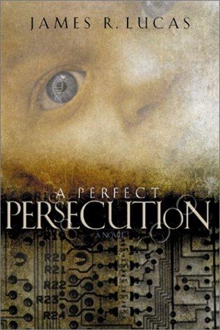 A perfect persecution by James Raymond Lucas