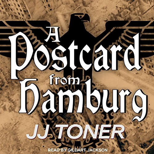 A Postcard from Hamburg: A WW2 Spy Thriller (Black Orchestra, 3) by Toner, JJ