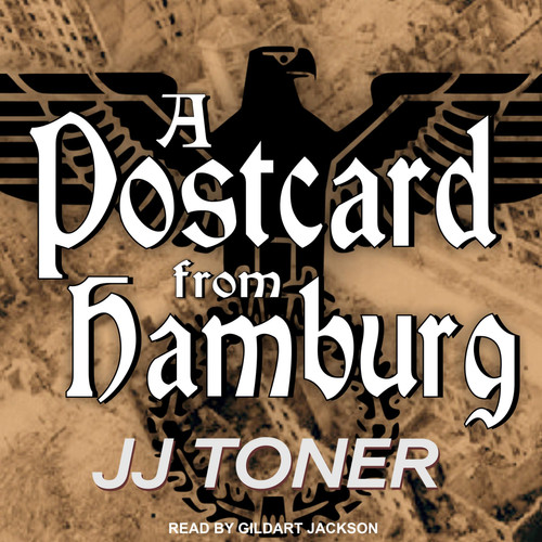 A Postcard from Hamburg: A WW2 Spy Thriller (The Black Orchestra Series) by JJ Toner