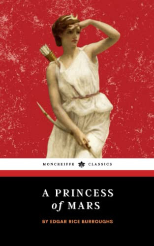 A Princess of Mars: The Original 1917 Science Fantasy Classic by Burroughs, Edgar Rice