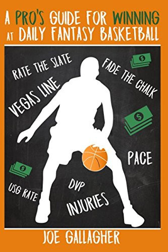 A Pro's Guide for Winning at Daily Fantasy Basketball by Joe Gallagher