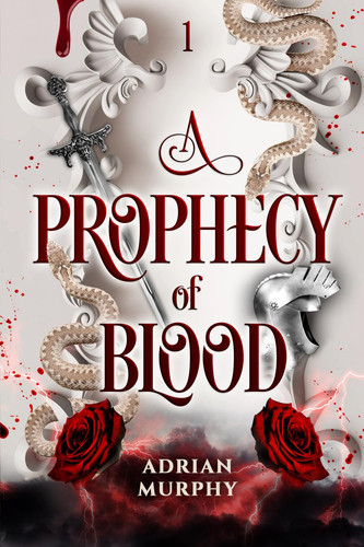 A Prophecy of Blood Epic Fantasy Laced with Spice, Slow-Burn Romance, and Adventure by Adrian Murphy