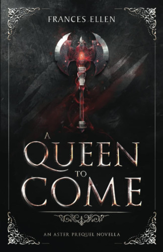 A Queen To Come A Magic- and Action-packed YA Fantasy by Frances Ellen