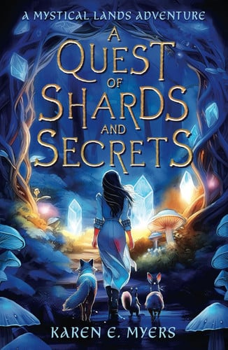 A Quest of Shards and Secrets: A Mystical Lands Adventure, A Magical Dark Fairy Tale Short Novel for Teens, Tweens, and Fantasy Lovers of All Ages by Myers, Karen  E.