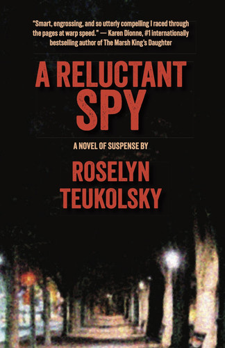 A Reluctant Spy A Novel of Suspense by Roselyn Teukolsky