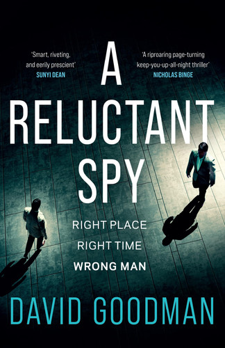 A Reluctant Spy The Award-Winning Spy Thriller 'perfect for Fans of Mick Herron' (the SUN) by David Goodman