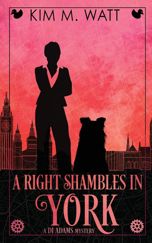 A Right Shambles in York Magic, Menace, & Snark in a Yorkshire Urban Fantasy by Kim M. Watt
