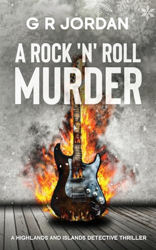 A Rock 'n' Roll Murder A Highlands and Islands Detective Thriller by G R Jordan