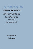 A Romantic Fantasy Novel Experience You Should be Keen to be Aware of by MARGARET. R. COLEMAN