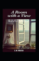 A Room with a View Illustrated Fiction, Fantasy, Romance by E. M. Forster