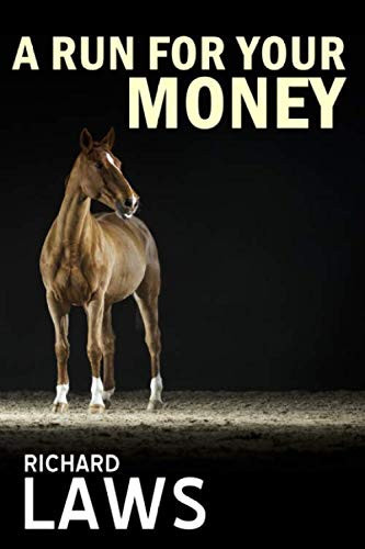 A Run For Your Money: A horse racing ownership thriller by Laws, Richard