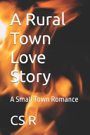 A Rural Town Love Story by Cs R