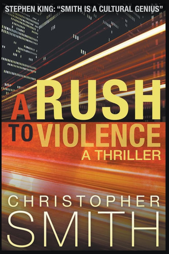 A Rush to Violence A Thriller by Christopher Smith