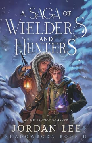 A Saga of Wielders and Hunters: An MM Fantasy Romance (Shadowborn) by Lee, Jordan
