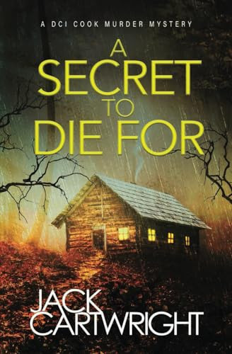 A Secret To Die For: A powerful British detective crime thriller. (The DCI Cook Murder Mystery Series.) by Cartwright, Jack