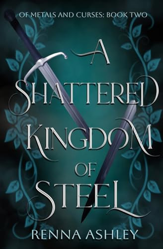 A Shattered Kingdom of Steel A Reluctant Allies Fantasy Romance by RENNA. ASHLEY