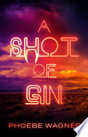 A Shot of Gin by Phoebe Wagner