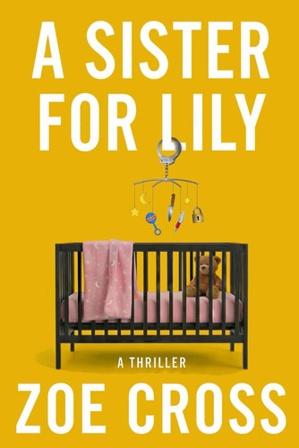 A Sister for Lily: A Thriller by Cross, Zoe
