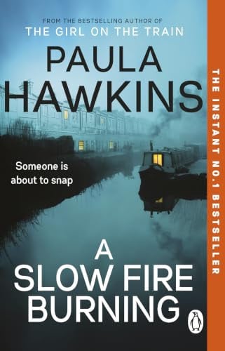A Slow Fire Burning: The addictive new thriller and No.1 Sunday Times bestseller from the author of The Girl on the Train by Hawkins, Paula