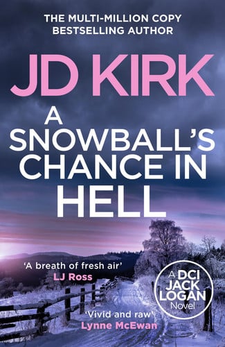 A Snowball's Chance in Hell (DCI Logan Crime Thrillers) by Kirk, JD