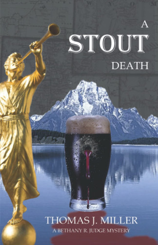 A Stout Death A Bethany R. Judge Mystery by Thomas J. Miller