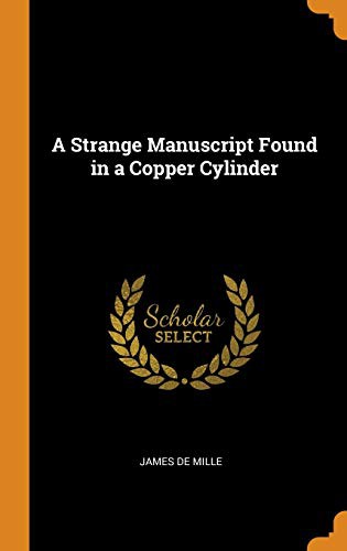 A strange manuscript found in a copper cylinder by James De Mille
