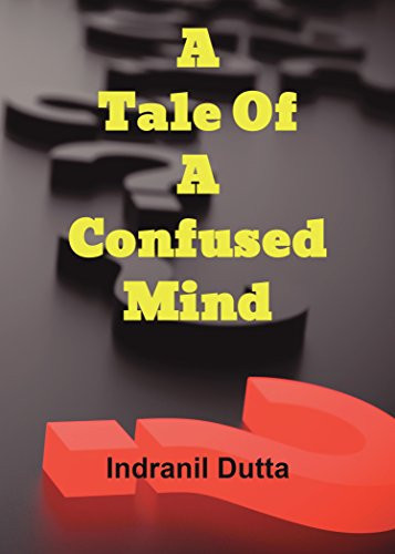 A Tale of a Confused Mind by Indranil Dutta