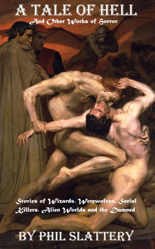 A Tale of Hell and Other Works of Horror by Phil Slattery