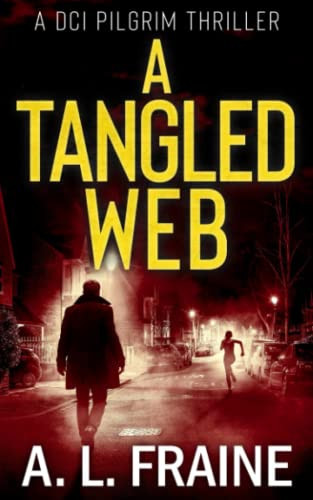 A Tangled Web (A DCI Pilgrim Thriller) by Fraine, A L