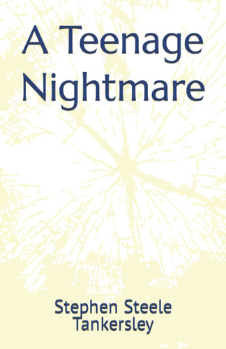 A Teenage Nightmare by Tankersley, Stephen Steele