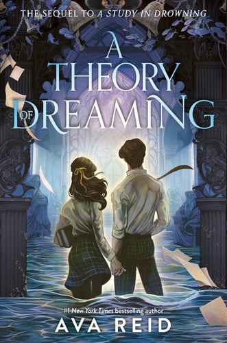 A Theory of Dreaming: Sequel to A Study in Drowning – The Stunning Final Book in the Haunting YA Fantasy Duology by Reid, Ava