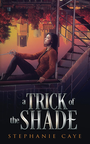 A Trick of the Shade: A fast-paced fae urban fantasy (Gravity's Daughter Book 2) by Stephanie Caye
