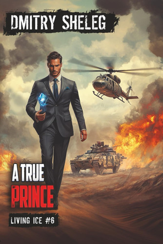 A True Prince (Living Ice Book 6) A Portal Progression Fantasy Series by Dmitry Sheleg