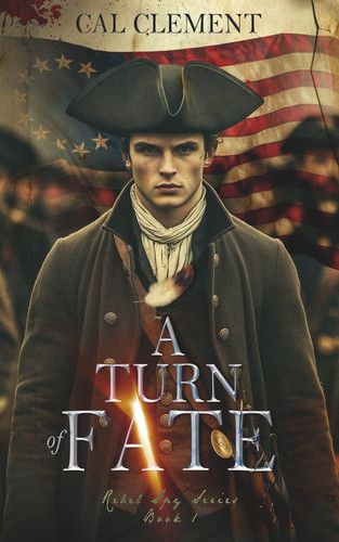 A Turn of Fate - A Revolutionary War Spy Thriller by Cal Clement