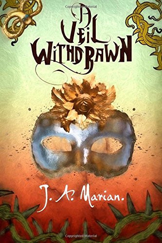 A Veil Withdrawn A Dark Fantasy Anthology by JA. Marian