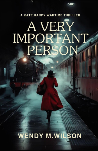 A Very Important Person: A WW2 Thriller from New Zealand (The Kate Hardy Wartime Adventures) by Wilson, Wendy M.