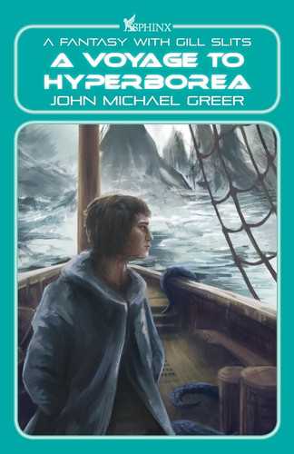 A Voyage to Hyperborea A Fantasy with Gill Slits by John Michael Greer