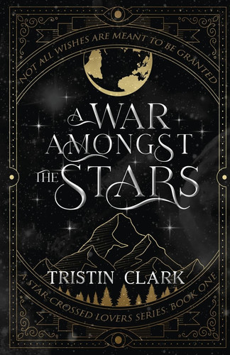 A War Amongst the Stars A Star-Crossed Lovers Series: Book One (A Dark Sci-Fi Fantasy Romance Novel) by Tristin Clark