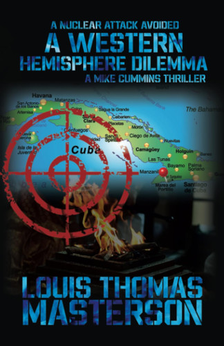 A Western Hemisphere Dilemma - A Nuclear Attack Avoided (A Mike Cummins' Thriller) by Masterson, Mr. Louis Thomas