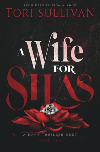 A Wife for Silas: A Dark Thriller (The Dark Life of Silas) by Sullivan, Tori
