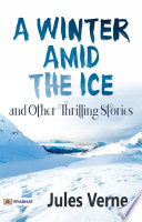 A Winter Amid The Ice, and Other Thrilling Stories by Jules Verne